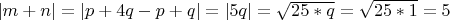 $|m+n| = |p+4q-p+q| = |5q| = \sqrt{25*q} = \sqrt{25*1} = 5$
