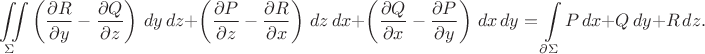 $$\iint\limits_{\Sigma}\left(\frac{\partial R}{\partial y}-\frac{\partial Q}{\partial z}\right)\,dy\,dz+\left(\frac{\partial P}{\partial z}-\frac{\partial R}{\partial x}\right)\,dz\,dx+\left(\frac{\partial Q}{\partial x}-\frac{\partial P}{\partial y}\right)\,dx\,dy=\int\limits_{\partial\Sigma}P\,dx+Q\,dy+R\,dz.$$
