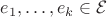 $e_1, \ldots, e_k \in \mathcal{E}$