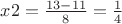$x2=\frac {13-11} {8}=\frac {1} {4}$