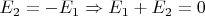 $E_2 = -E_1 \Rightarrow E_1+E_2=0$