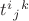$t^{i}{}_{j}{}^{k}$