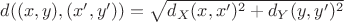 $d((x,y),(x',y'))=\sqrt{d_X(x,x')^2+d_Y(y,y')^2}$