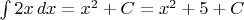 $\int 2x\,dx=x^2+C=x^2+5+C$