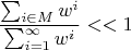 $$\frac{\sum_{i \in M}w^i}{\sum_{i=1}^{\infty}w^i} << 1$$