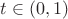 $t\in (0, 1)$