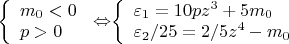 $\left\{
\begin{array}{ lcl}
 m_0<0 \\
 p>0 \\
\end{array}
\right.\Leftrightarrow $$\left\{
\begin{array}{lcl}
 \varepsilon_1=10pz^3+5m_0 \\
\varepsilon_2/25=2/5z^4-m_0 \\
\end{array}
\right.$$$