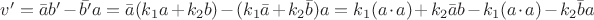 $v'=\bar{a}b'-\bar{b'}a=\bar{a}(k_1a+k_2b)-(k_1\bar{a}+k_2\bar{b})a=k_1(a\cdot a)+k_2\bar{a}b-k_1(a\cdot a)-k_2\bar{b}a$