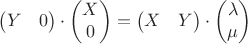 $$\begin{pmatrix}
 Y & 0\\
 \end{pmatrix}
\cdot
\begin{pmatrix}
X\\
0\\
 \end{pmatrix}
=
\begin{pmatrix}
X & Y \\
 \end{pmatrix}
\cdot \begin{pmatrix}
\lambda\\
\mu\\
\end{pmatrix}
$$