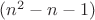 $(n^2 -n-1)$
