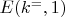 $ E(k^=, 1)$