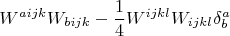 $$W^{aijk}W_{bijk}-\dfrac{1}{4}W^{ijkl}W_{ijkl}\delta^a_b$$