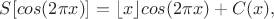 $S[cos(2\pi x)] = \lfloor x\rfloor cos(2\pi x) + C(x),$