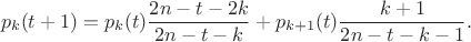 $$p_k(t+1)=p_k(t)\frac{2n-t-2k}{2n-t-k}+p_{k+1}(t)\frac{k+1}{2n-t-k-1}.$$