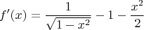 $$
f'(x) = \frac{1}{\sqrt{1-x^2}} - 1 - \frac{x^2}{2}
$$