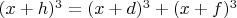 $(x+h)^3=(x+d)^3+(x+f)^3$