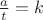 $\frac {a}{t}=k$