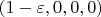 $(1-\varepsilon, 0, 0, 0)$
