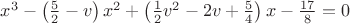 $x^3-\left(\frac{5}{2}-v \right)x^2+\left(\frac{1}{2}v^2-2v+\frac{5}{4} \right)x-\frac{17}{8}=0$