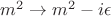 $m^2 \to m^2 - i\epsilon$