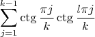 $$\sum_{j=1}^{k-1}\ctg{\frac{\pi j}{k}}\ctg{\frac{l\pi j}{k}}$$