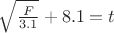 $\sqrt{\frac{F}{3.1}} + 8.1 = t$