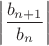 $\left|\dfrac{b_{n+1}}{b_n}\right|$