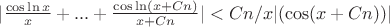 $|\frac{\cos\ln x}{x}+...+\frac{\cos\ln (x+Cn)}{x+Cn}|<Cn/x|(\cos(x+Cn))|$