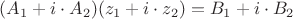 $(A_1 + i \cdot A_2)(z_1 + i \cdot z_2) = B_1+i \cdot B_2$ $(A_1 + i \cdot A_2)(z_1 + i \cdot z_2) = B_1+i \cdot B_2$