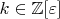 $k \in \mathbb{Z}[\varepsilon]$