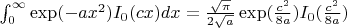 $\int_{0}^{\infty} \exp(-a x^2)I_0(c x)dx=\frac{\sqrt{\pi}}{2 \sqrt{a}}\exp(\frac{c^2}{8a})I_0(\frac{c^2}{8a})$