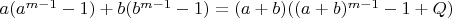 ${a(a^{m-1}-1)+b(b^{m-1}-1)=(a+b)((a+b)^{m-1}-1+Q) $