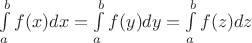 $\int\limits_a^b f(x)dx = \int\limits_a^b f(y)dy = \int\limits_a^b f(z)dz$