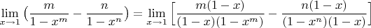 $$\lim\limit_{x \to 1}\big (\dfrac{m}{1-x^m}-\dfrac{n}{1-x^n}\big)=\lim\limit_{x \to 1}\Big [\dfrac{m(1-x)}{(1-x)(1-x^m)}-\dfrac{n(1-x)}{(1-x^n)(1-x)}\Big]$$