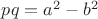 $pq=a^2-b^2$