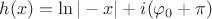 $h(x)=\ln|-x|+i(\varphi_0+\pi)$