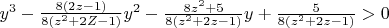 $y^3-\frac{8(2z-1)}{8(z^2+2Z-1)}y^2-\frac{8z^2+5}{8(z^2+2z-1)}y+\frac5{8(z^2+2z-1)}>0$
