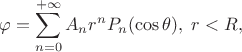 $$\varphi=\sum\limits_{n=0}^{+\infty}A_nr^nP_n(\cos\theta),\;r<R,$$