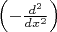 $\left(-{d^2\over dx^2}\right)$