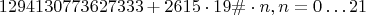 $$1294130773627333 + 2615 \cdot 19\# \cdot n, n=0 \ldots 21$$