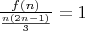 $\frac{f(n)}{\frac{n(2n-1)}{3}} = 1$