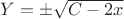 $Y = \pm \sqrt{C - 2x}$