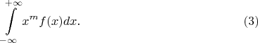$$\int\limits_{-\infty}^{+\infty}x^mf(x)dx.\eqno(3)$$
