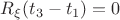 $R_{\xi}(t_3-t_1)=0$