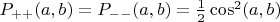 $P_{++}(a,b)=P_{--}(a,b)=\frac {1} {2}\cos^2(a,b)$