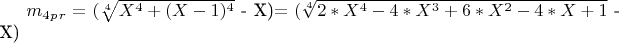 $m_4_p_r=($\sqrt[4]{X^4+(X-1)^4}$  - X)$=
($\sqrt[4]{2*X^4-4*X^3+6*X^2-4*X+1}$  - X)$$