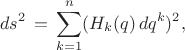 $$ ds^2 \, = \, \sum^{n}_{k=1} (H_k (q) \, dq^k)^2 , $$