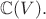 $\mathbb{C}(V).$
