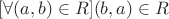 $[\forall (a, b) \in R] (b, a) \in R$