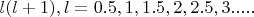 $l(l+1), l=0.5,1,1.5,2,2.5,3.....$